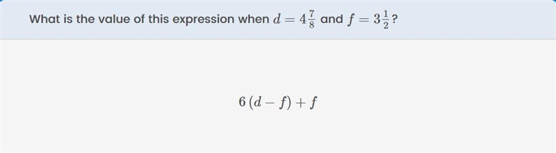 What is the value of this expression when d = 4⅞ and f = 3½? 6 (d - f) + f-example-1