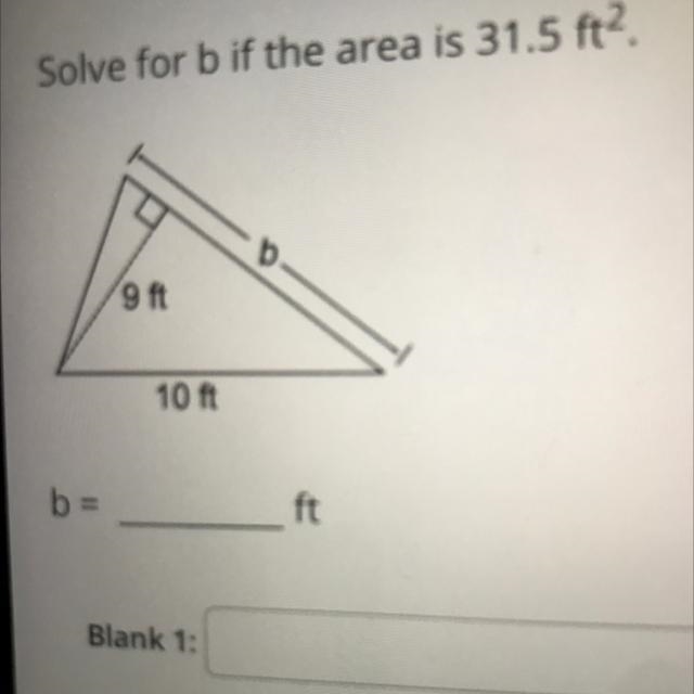 Solve for b if the area is 31.5 ft². b = 9 ft 10 ft b- ft-example-1