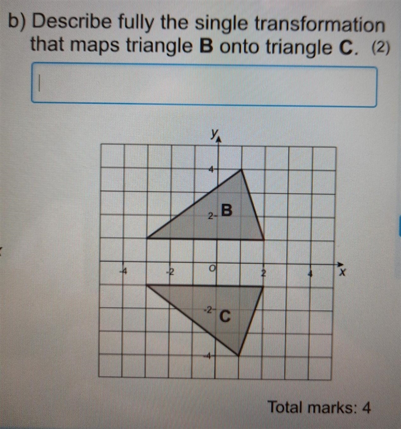 B) Describe fully the single transformation that maps triangle B onto triangle C. (2) ​-example-1