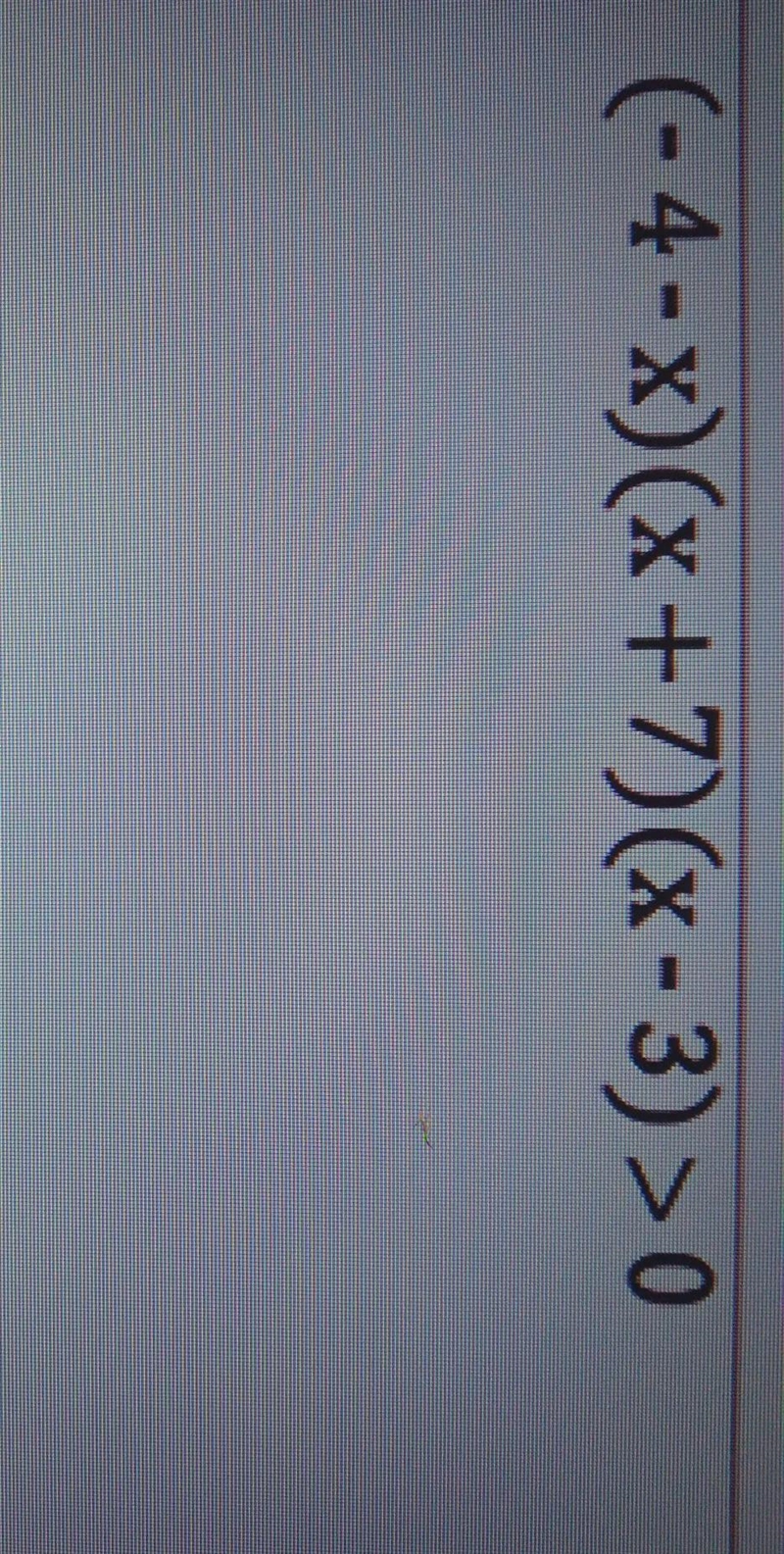 I'm solving polynomial inequalities and I need to know (-4-x)(x+7)(x-3) > 0-example-1