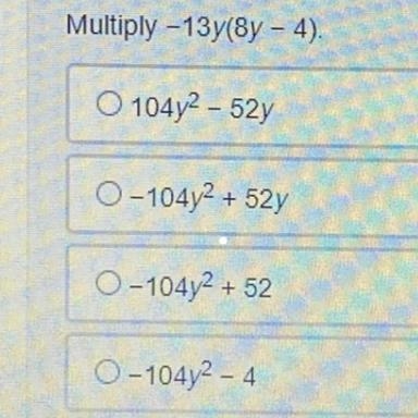 Multiply -13y(8y - 4) please!!-example-1