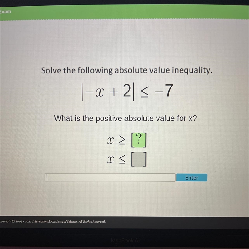 Solve the following absolute value inequality. |-x + 215-7 What is the positive absolute-example-1