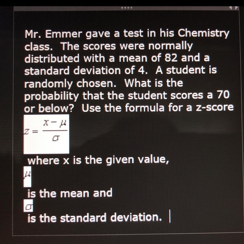 Mr. Emmer gave a test in his Chemistry class. The scores were normally distributed-example-1