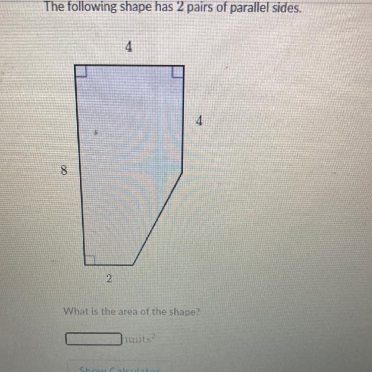 The following shape has 2 pairs of parallel sides. 4 4 8 2 What is the area of the-example-1