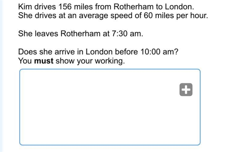 Kim drives 156 miles from Rotherham to London. She drives at an average speed of 60 miles-example-1