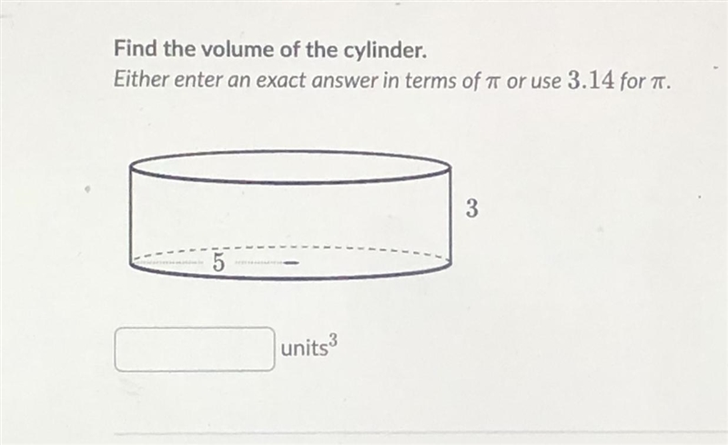 Find the volume of the cylinder. Either enter an exact answer in terms of pi or use-example-1