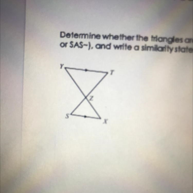 Determine whether the triangles are similar. If similar, state how (AA~, SSS~, or-example-1