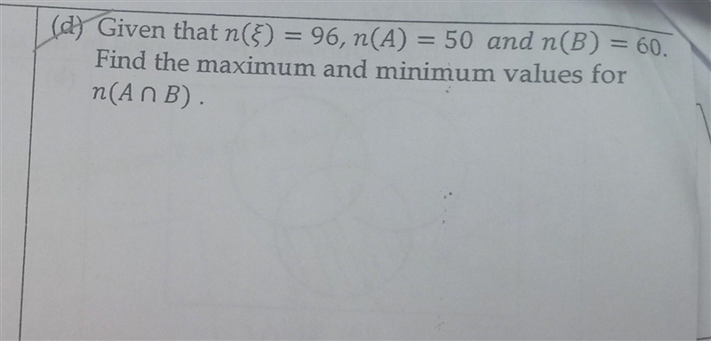 (d) Given that n(§) = 96, n(A) = 50 and n(B) = 60. Find the maximum and minimum values-example-1