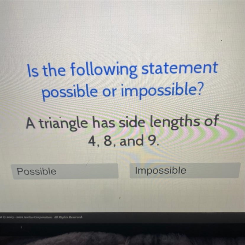 Is the following statementpossible or impossible?A triangle has side lengths of4, 8, and-example-1