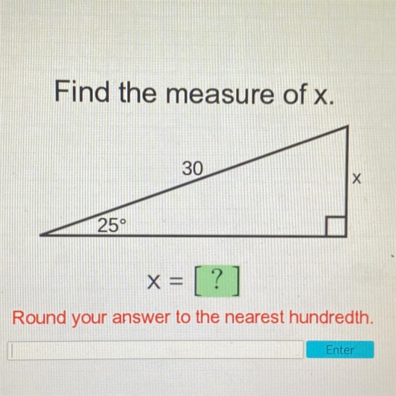 Find the measure of x. 30 х 25° X = = [? Round your answer to the nearest hundredth-example-1