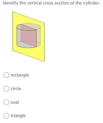 Identify the vertical cross section of the cylinder. A). rectangle B). circle C). oval-example-1