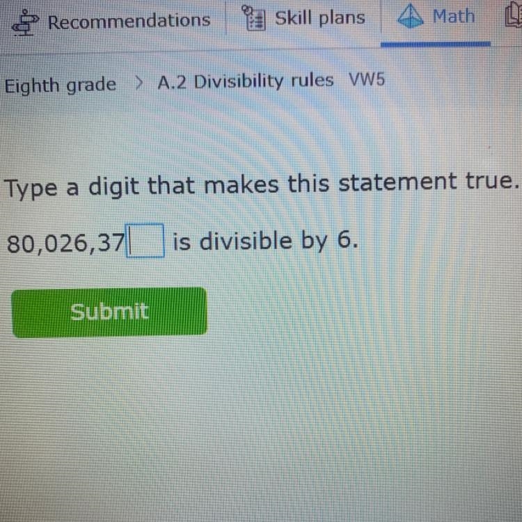 Type a digit that makes this statement true. 80,026,37 is divisible by 6. Submit-example-1