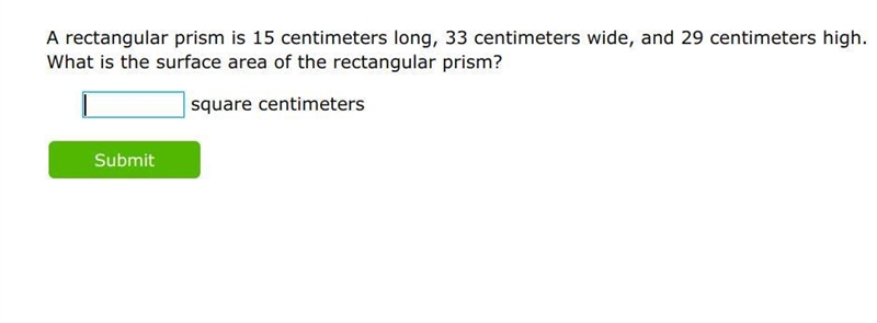 A rectangular prism is 15 centimeters long, 33 centimeters wide, and 29 centimeters-example-1