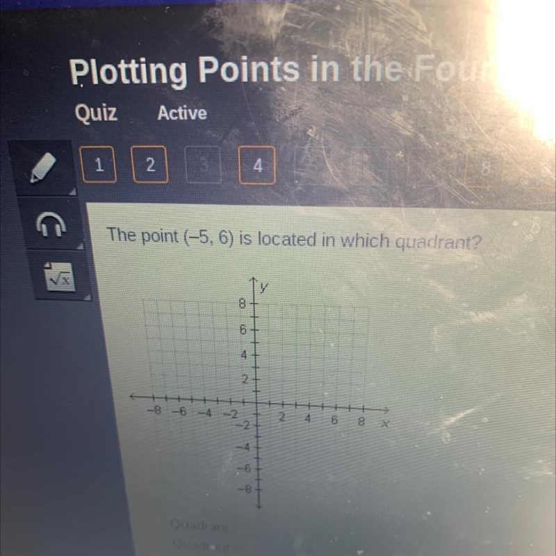 1 2 8 The point (-5, 6) is located in which quadrant? 8 6 De 01 2 N -8-6-4-2 2 4 6 8 -4 -6 ELELI-example-1