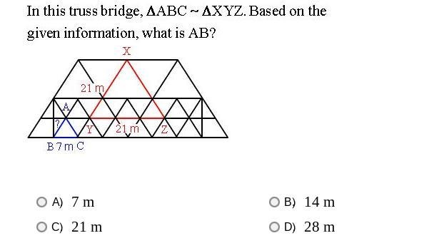 in this truss bridge,△ABC ~△XYZ.based on the given information,what is AB? A)7m , B-example-1