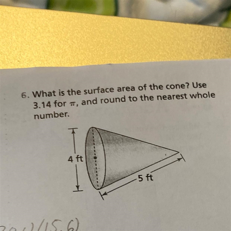 6. What is the surface area of the cone? Use 3.14 for pi and round to the nearest-example-1