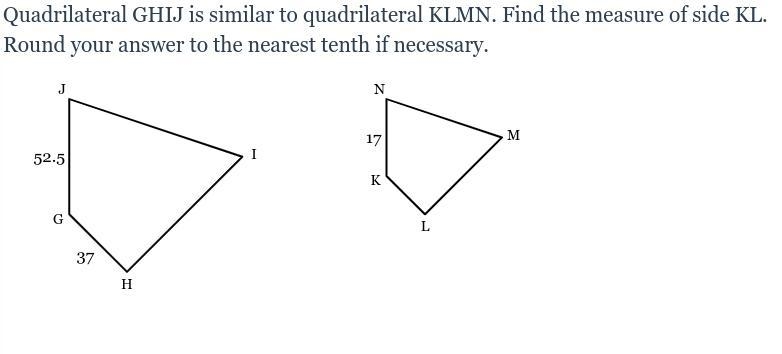 Quadrilateral GHIJ is similar to quadrilateral KLMN. Find the measure of side KL. Round-example-1