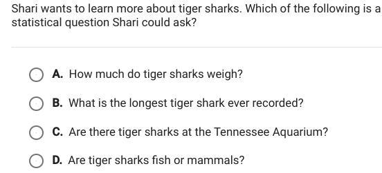 Shari wants to learn more about tiger sharks. Which of the following is a statistical-example-1