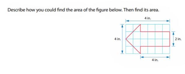 Describe how you could find the area of the figure below then find its area-example-1