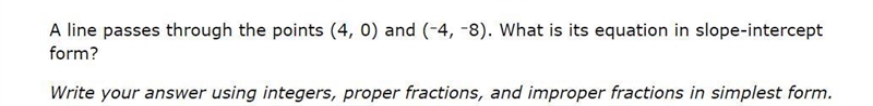 A line passes through the points (4, 0) and (–4, –8). What is its equation in slope-example-1