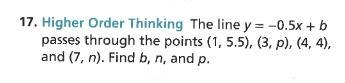 HELP The line y = —o.5x + b passes through the points (1, 5.5), (3, p), (4, 4), and-example-1