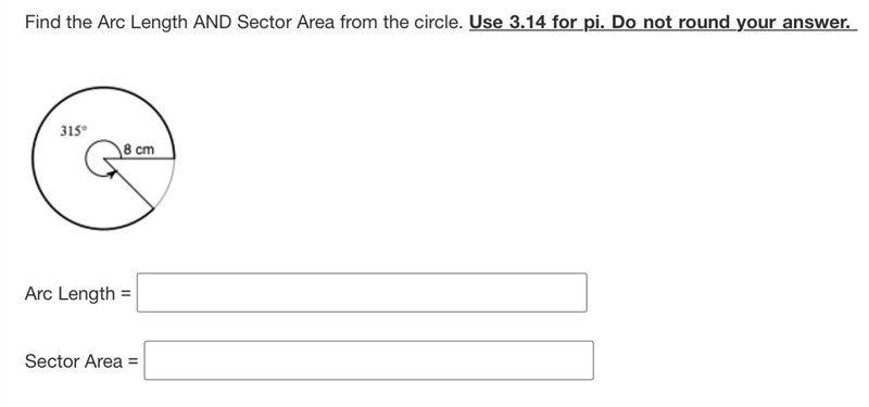 Find the Arc Length AND Sector Area from the circle. Use 3.14 for pi. Do not round-example-1