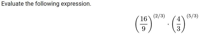 ((16/9)^2/3) * ((4/3)^5/3) please help-example-1