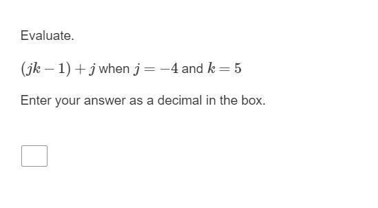 PLEASE HELP Evaluate. (jk−1)+j when j=−4 and k=5 Enter your answer as a decimal in-example-1