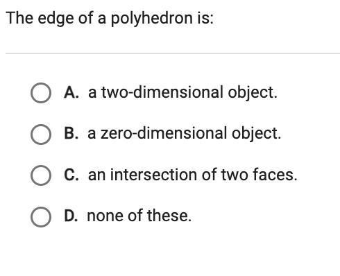 The edge of a polyhedron is: A. a two-dimensional object. B. a zero-dimensional object-example-1