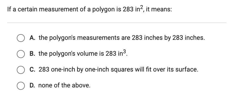 Please answer fast! If a certain measurement of a polygon is 283 in2, it means: A-example-1