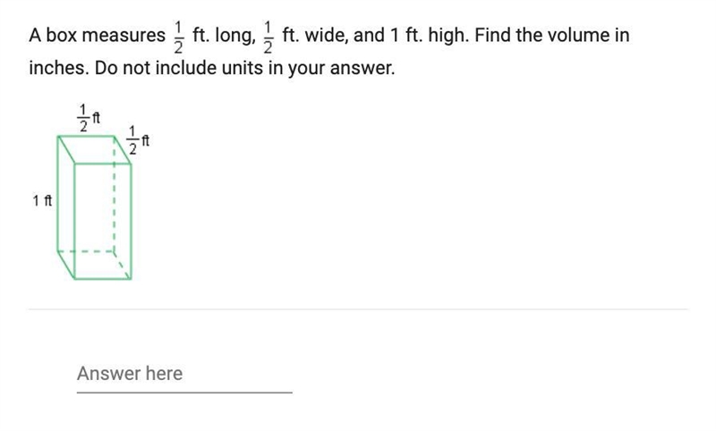 A box measures 1/2 ft. long 1/2 ft. wide, and 1 ft. high. Find the volume in inches-example-1