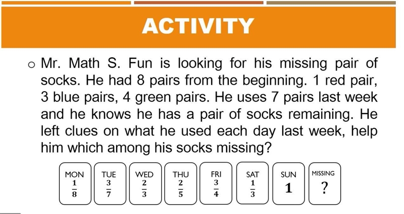 O Mr. Math S. Fun is looking for his missing pair of socks. He had 8 pairs from the-example-1