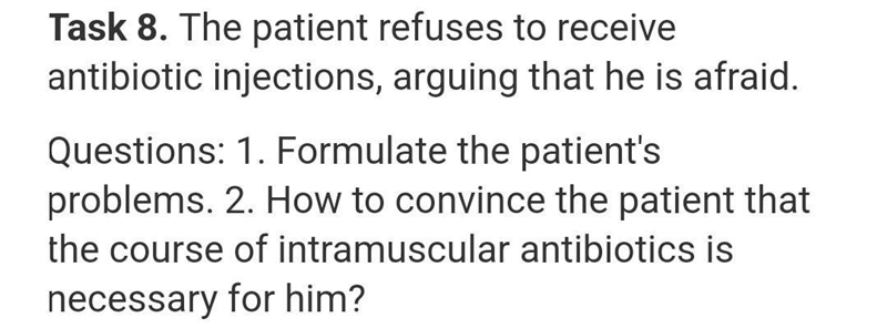 The patient refuses to receive antibiotic injections, arguing that he is afraid Questions-example-1