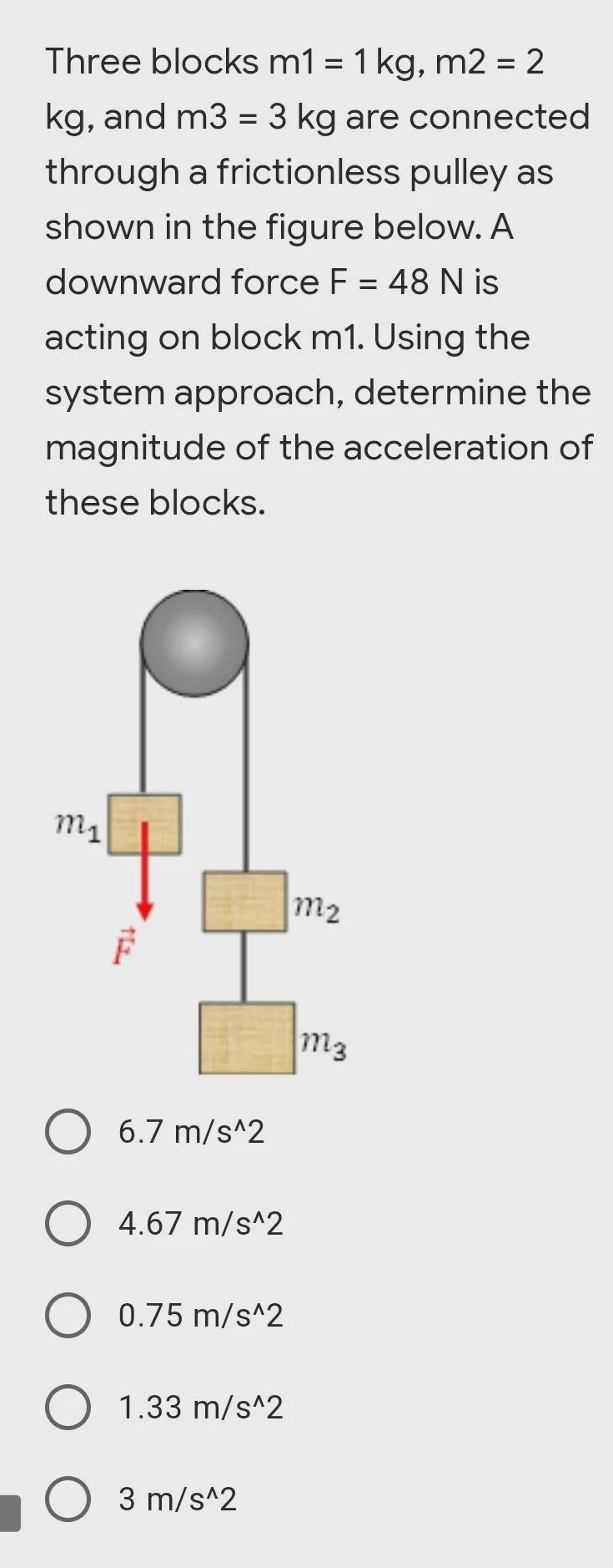 Three blocks m1 = 1 kg, m2 = 2 kg, and m3 = 3 kg are connected through a frictionless-example-1