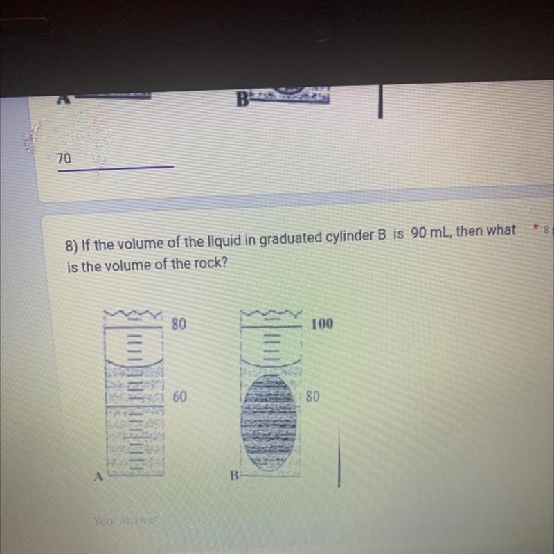 8) If the volume of the liquid in graduated cylinder B is 90 mL, then whatis the volume-example-1