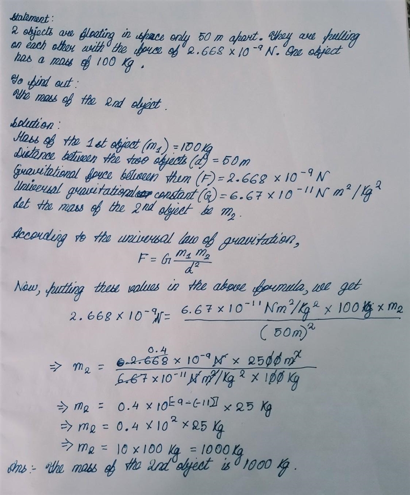 1) 2 objects are floating in space only 50 m apart. They are pulling on each other-example-1