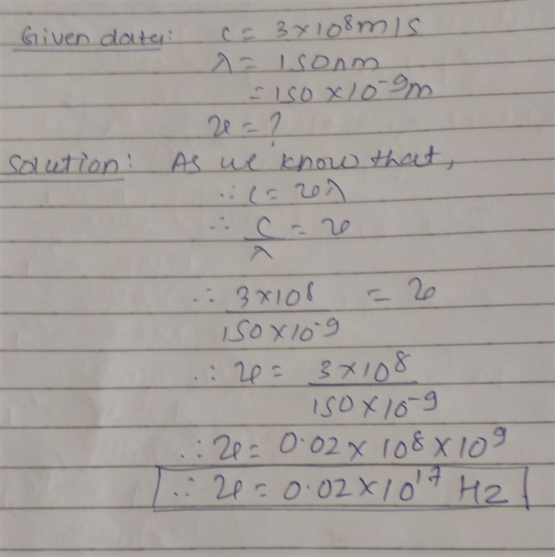 Calculate the velocity of radio wace of wavelenth 150nm with velocity 3 x 10^8 ​-example-1