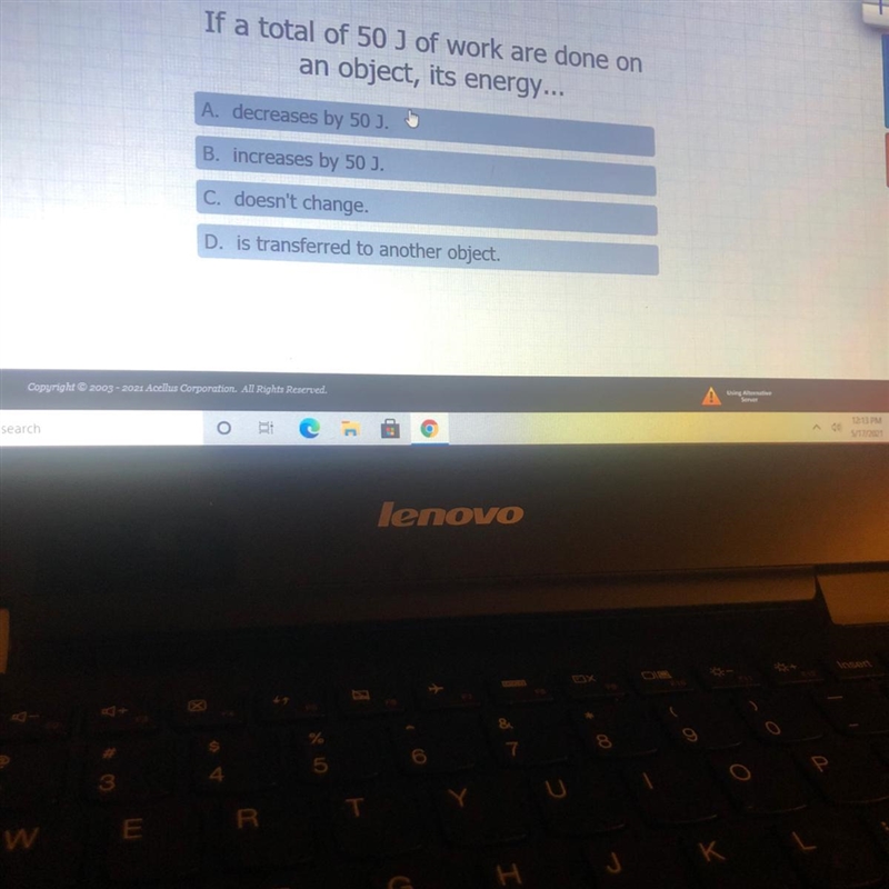 If a total of 50 J of work are done onan object, its energy...A. decreases by 50 J-example-1