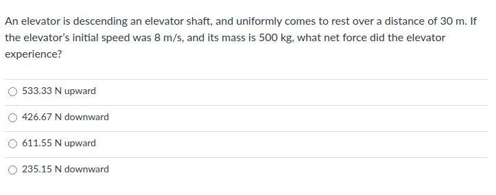 An elevator is descending an elevator shaft, and uniformly comes to rest over a distance-example-1