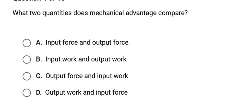 What two quantities does mechanical advantage compare?A. Input force and output forceB-example-1