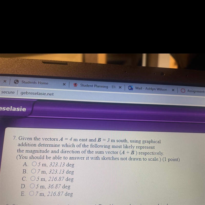 7. Given the vectors A = 4 m east and B = 3 m south, using graphical addition determine-example-1