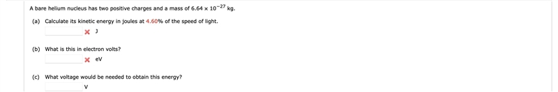 A bare helium nucleus has two positive charges and a mass of 6.64 ✕ 10−27 kg.-example-1