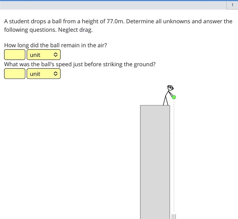 A student drops a ball from a height of 77.0m. Determine all unknowns and answer the-example-1