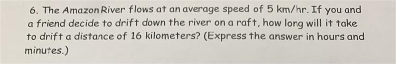 6.The Amazon River flows at an average speed of 5 km/hr. If youanda friend decide-example-1