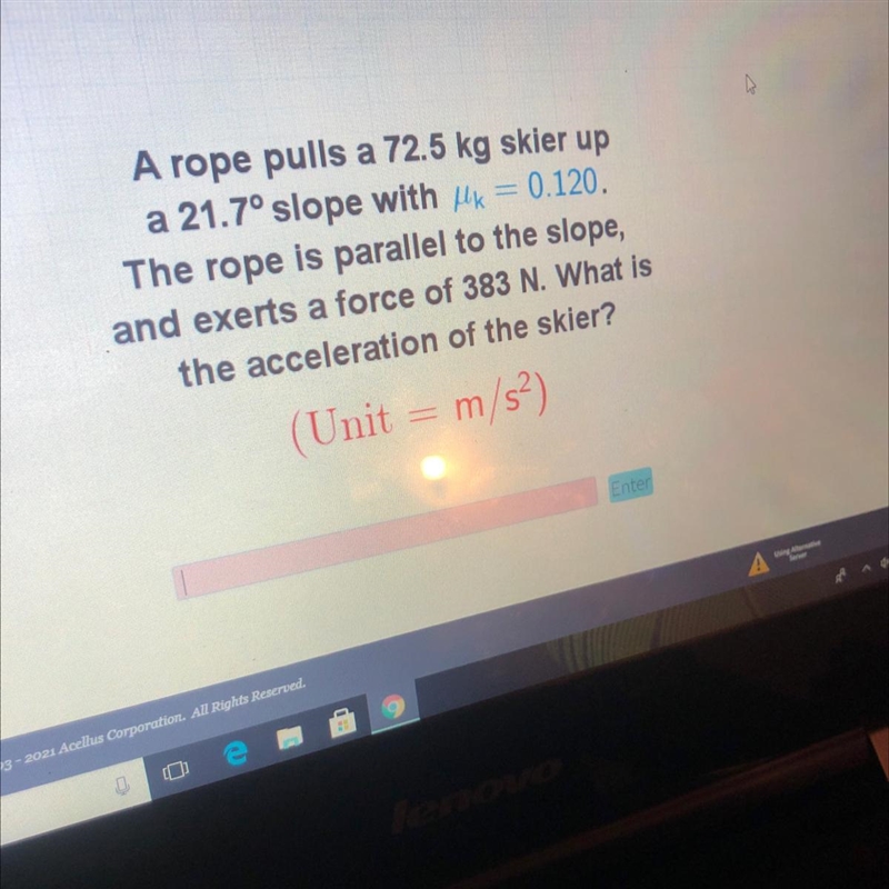 A rope pulls a 72.5 kg skier upa 21.7°slope with /k = 0.120.The rope is parallel to-example-1