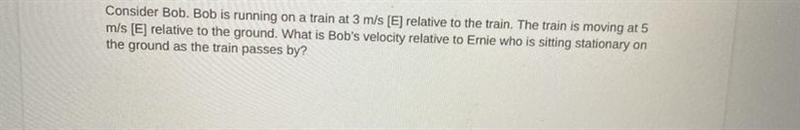 Bob is running on a train at 3m/s [E] relative to the train. The train is moving at-example-1