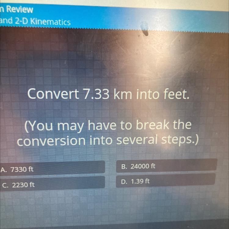 Convert 7.33 km into feet.(You may have to break theconversion into several steps-example-1