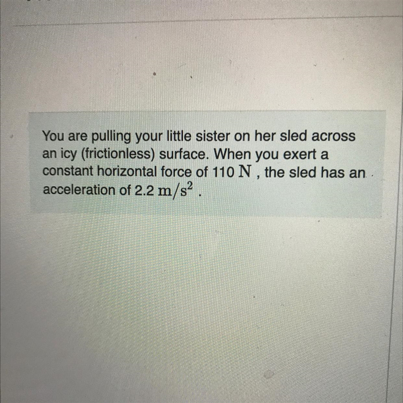 If the sled has a mass of 6.0 KG what is the mass of your little sister-example-1