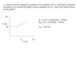 Bob used a force of 10N to pull a 50 kg trunk a distance of 5 m in 2 seconds. bob-example-1