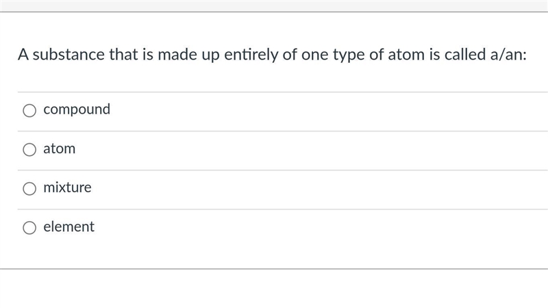 A substance that is made up entirely of one type of atom is called a/an: Group of-example-1